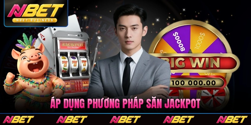 Áp dụng phương pháp săn Jackpot khoa học