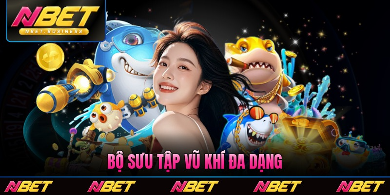 Bộ sưu tập vũ khí đa dạng trong trò chơi bắn cá