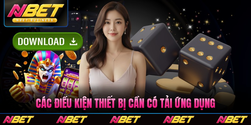 Các điều kiện thiết bị cần có khi tải ứng dụng của Nbet