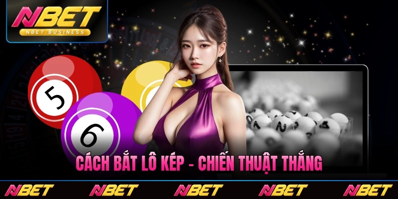 Cách Bắt Lô Kép - Chiến Thuật Thắng Lớn 2026