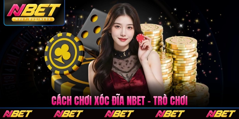 Cách Chơi Xóc Đĩa Nbet - Trò Chơi Dân Gian Trực Tuyến