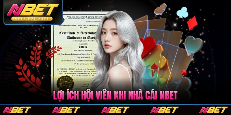 Lợi ích hội viên khi nhà cái Nbet được cấp chứng nhận