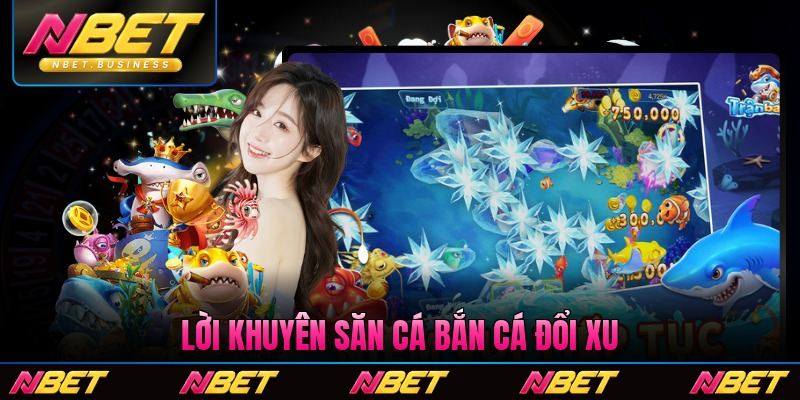 Lời khuyên săn cá bắn cá đổi xu thông minh