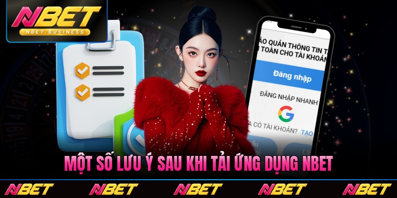 Một số lưu ý sau khi tải ứng dụng Nbet thành công