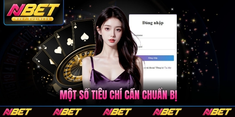 Một số tiêu chí cần chuẩn bị trước khi vào hệ thống Nbet