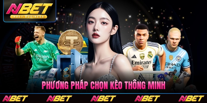 Phương pháp chọn kèo thông minh và an toàn