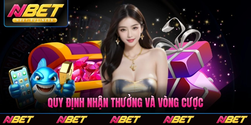 Quy định nhận thưởng và vòng cược cần biết tại Nbet sân chơi mới