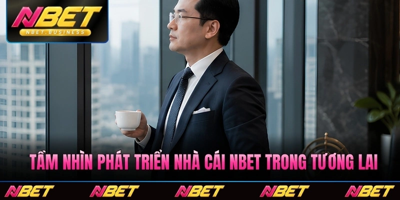 Tầm nhìn phát triển nhà cái Nbet trong tương lai
