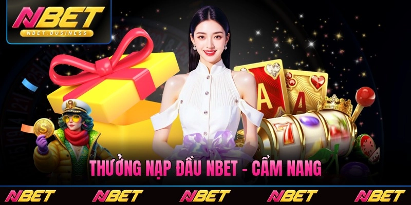 Thưởng Nạp Đầu Nbet - Cẩm Nang Nhận Thưởng Cho Tân Thủ