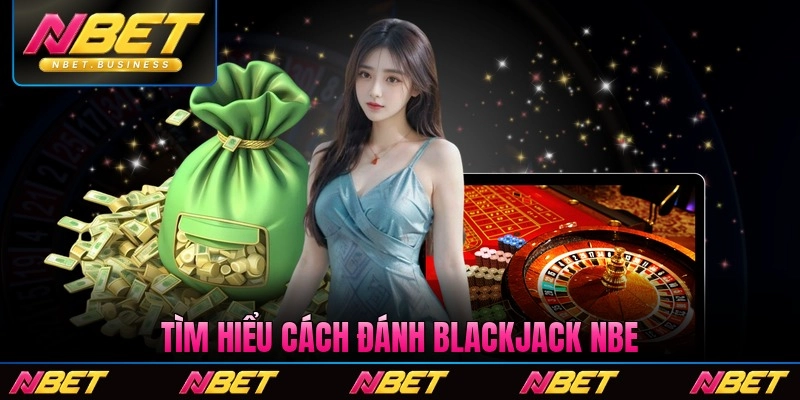 Tìm hiểu cách đánh Blackjack Nbet chi tiết 2026